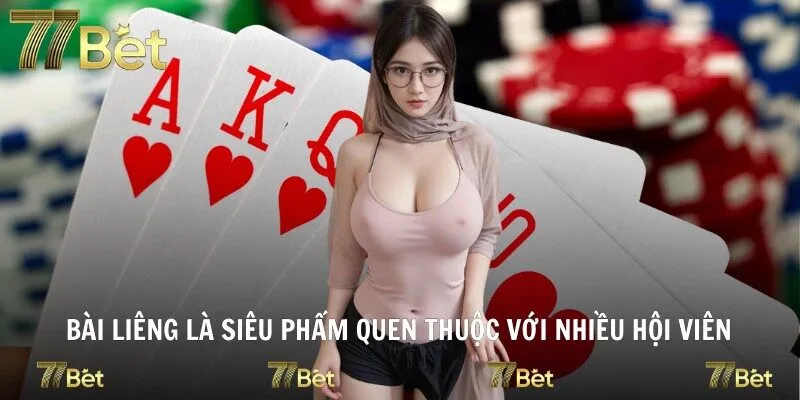 Bài liêng là siêu phẩm quen thuộc với nhiều hội viên