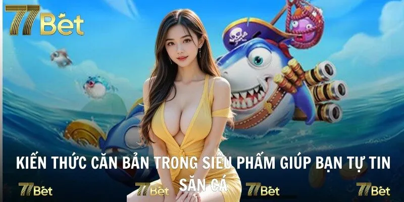 Kiến thức căn bản trong siêu phẩm giúp bạn tự tin săn cá