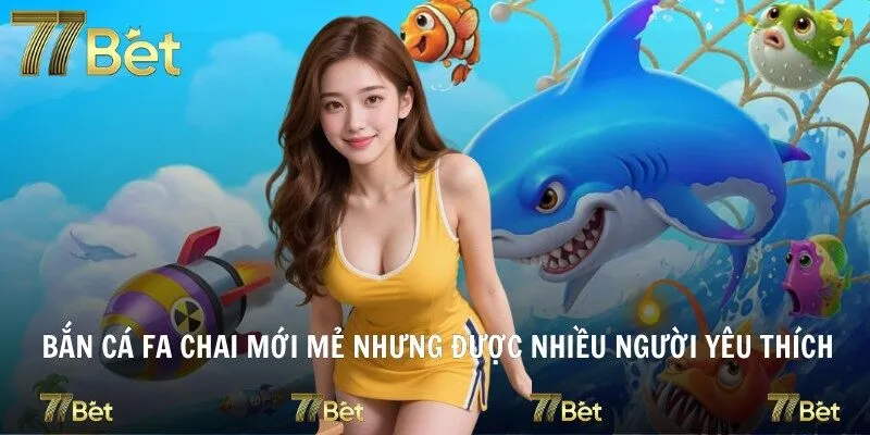 Bắn cá fa chai mới mẻ nhưng được nhiều người yêu thích