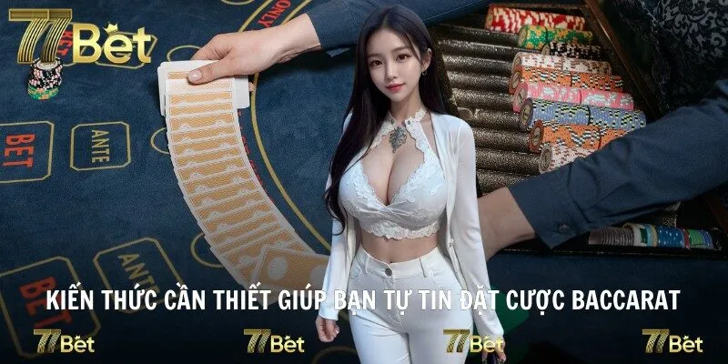 Kiến thức cần thiết giúp bạn tự tin đặt cược baccarat
