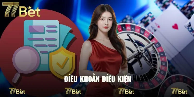 Các nội dung cơ bản xoay quanh điều khoản điều kiện tại 77Bet