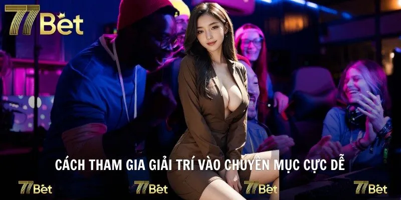 Cách tham gia giải trí vào chuyên mục cực dễ
