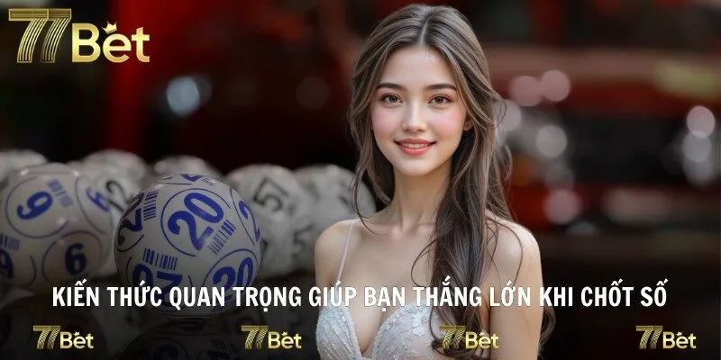 Kiến thức quan trọng giúp bạn thắng lớn khi chốt số